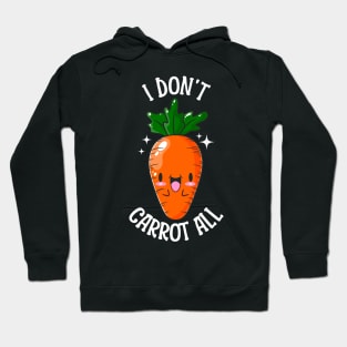 I Don't Carrot At All Hoodie